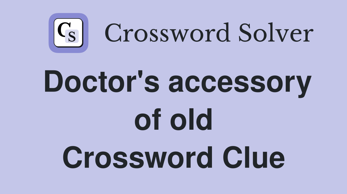 Doctor's accessory of old Crossword Clue