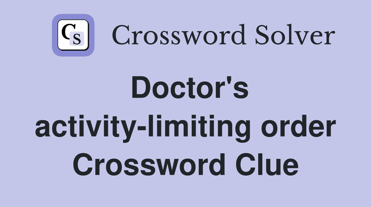 Doctor's activity-limiting order Crossword Clue