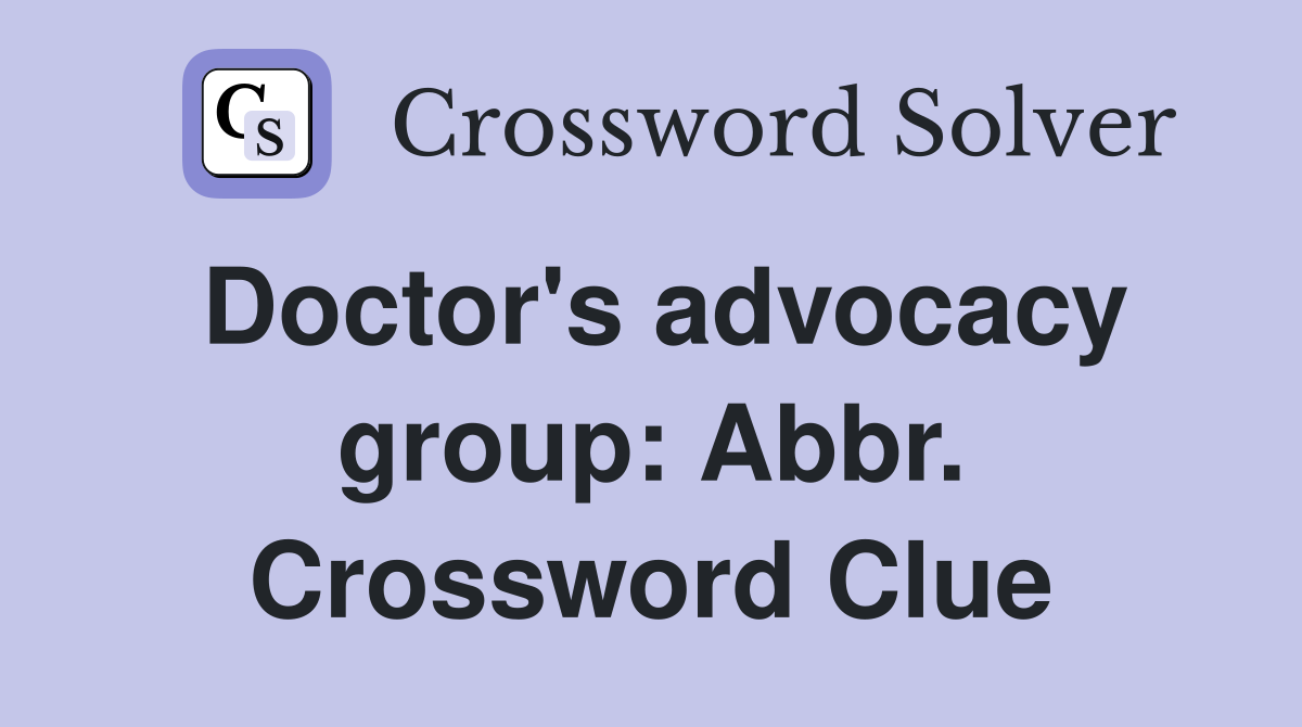 Doctor's advocacy group: Abbr. Crossword Clue