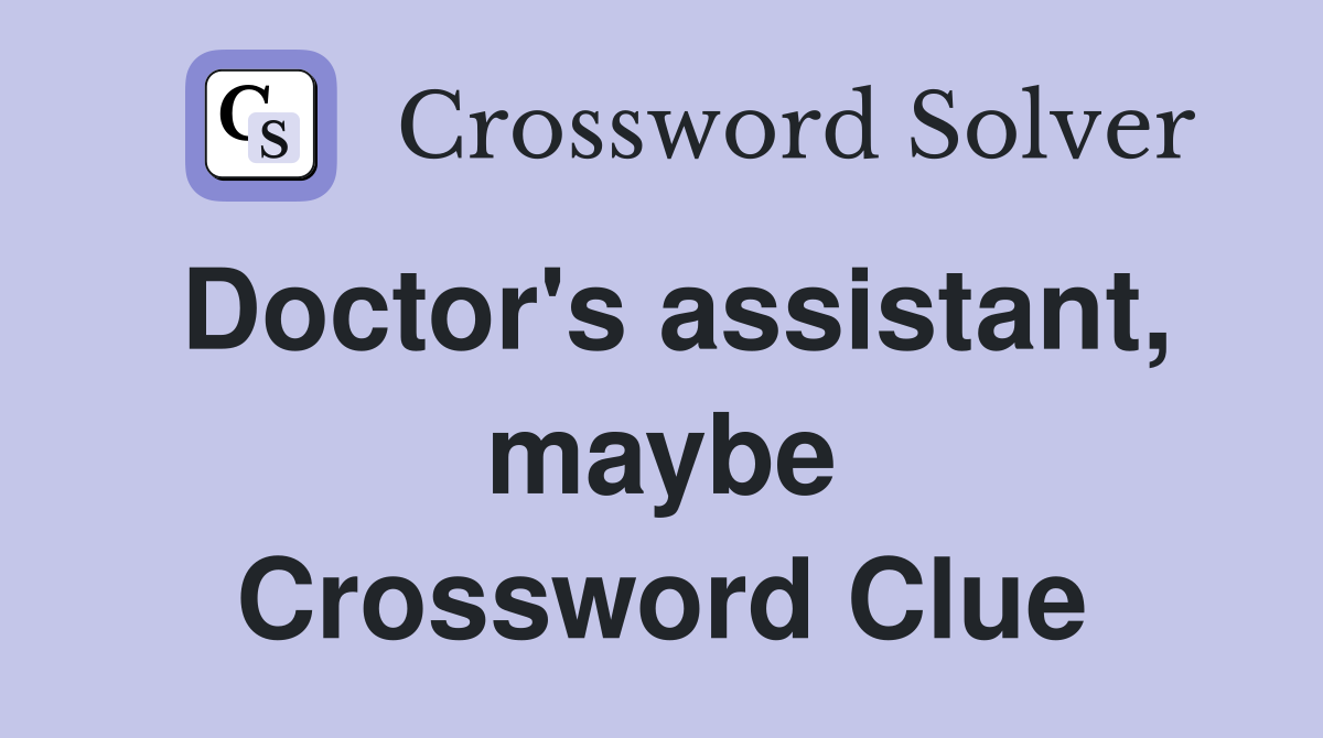 Doctor's assistant, maybe Crossword Clue