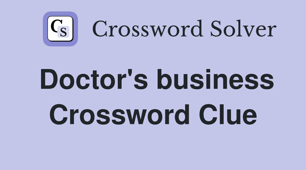 Doctor's business Crossword Clue