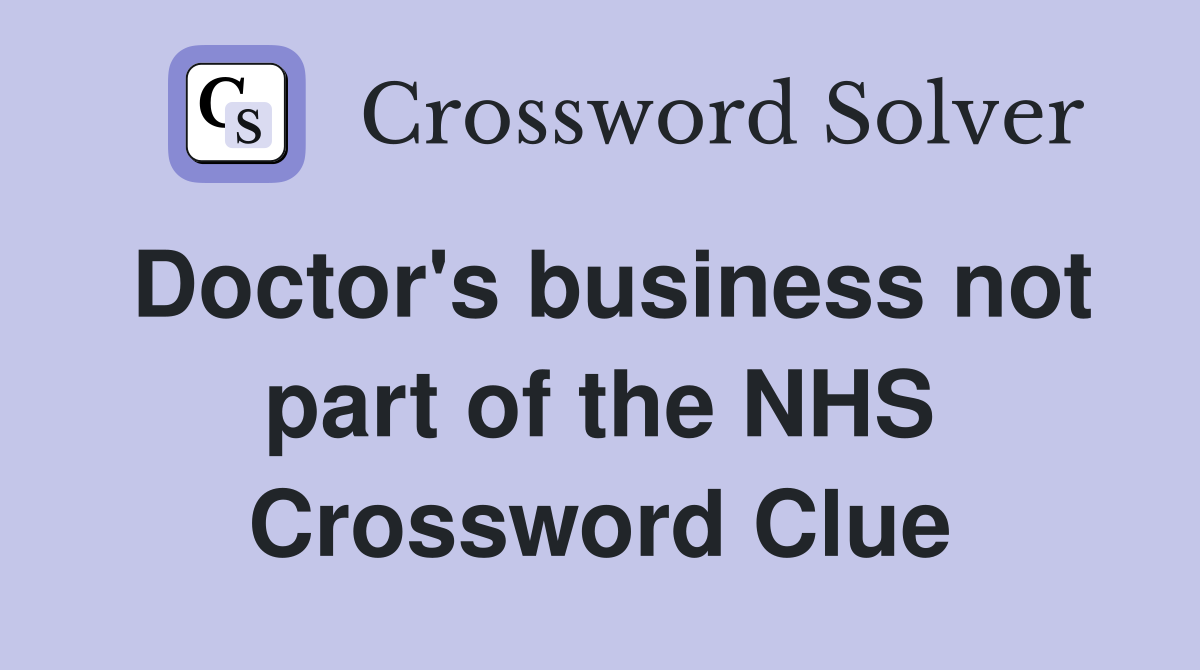 Doctor's business not part of the NHS Crossword Clue