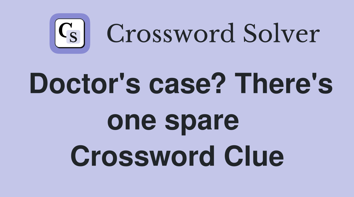 Doctor's case? There's one spare  Crossword Clue