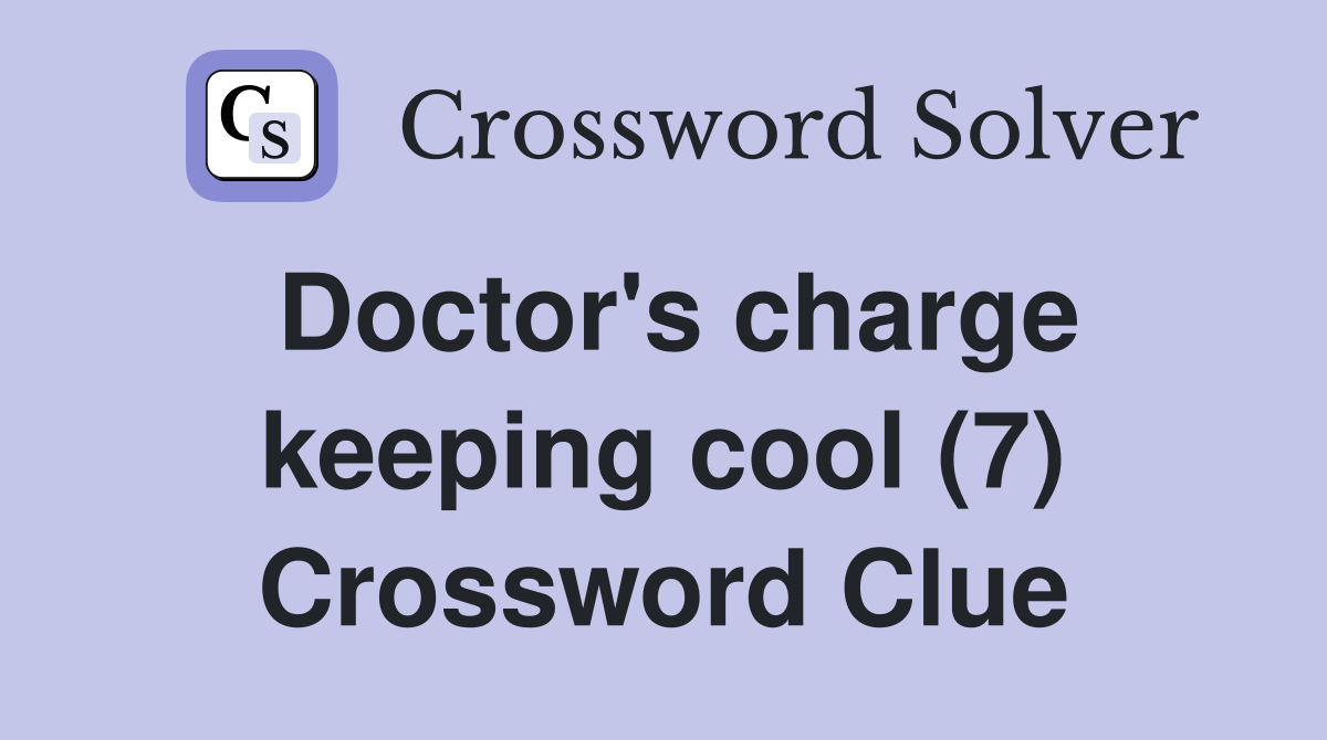 Doctor's charge keeping cool (7) Crossword Clue