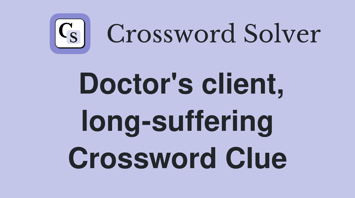 Doctor's client, long-suffering Crossword Clue