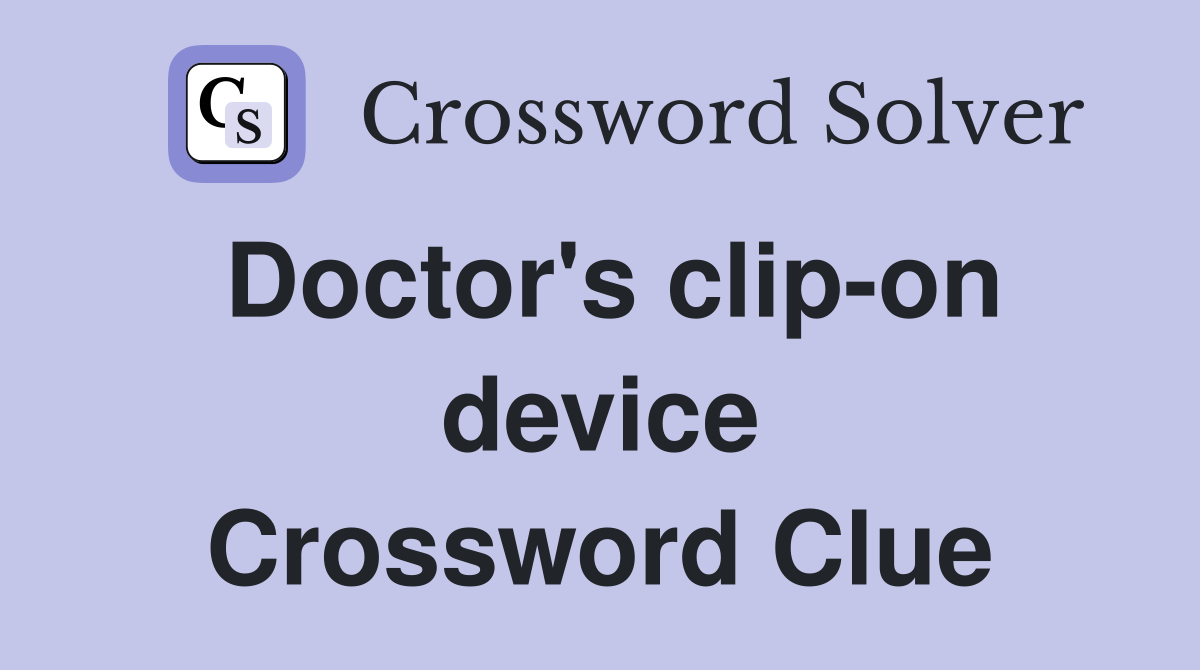 Doctor's clip-on device Crossword Clue