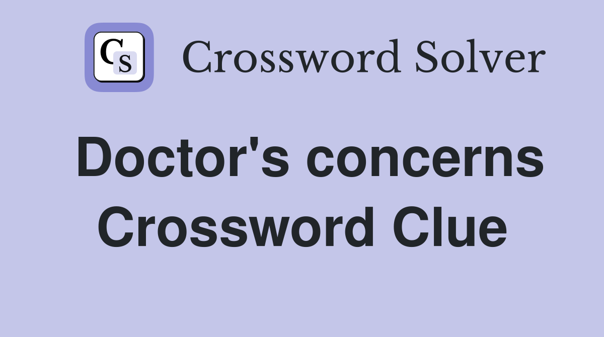Doctor's concerns Crossword Clue