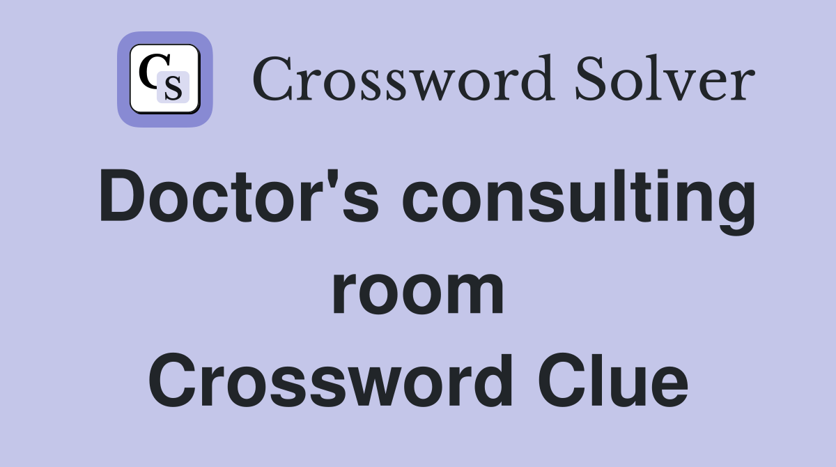 Doctor's consulting room Crossword Clue