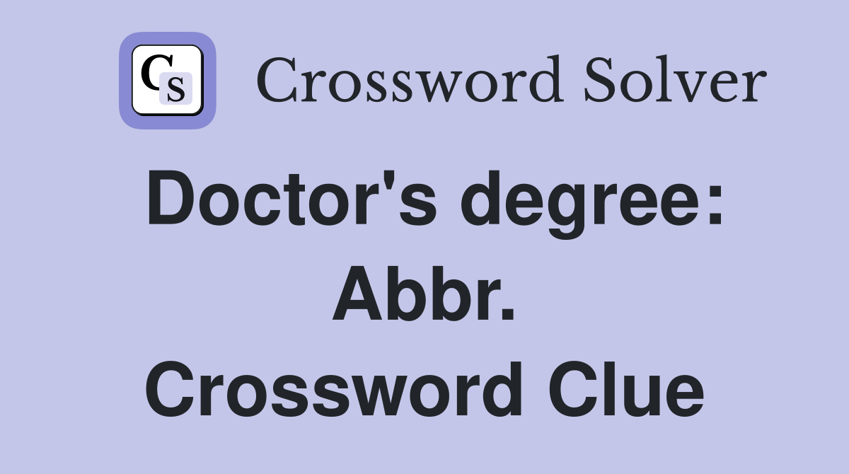 Doctor's degree: Abbr. Crossword Clue