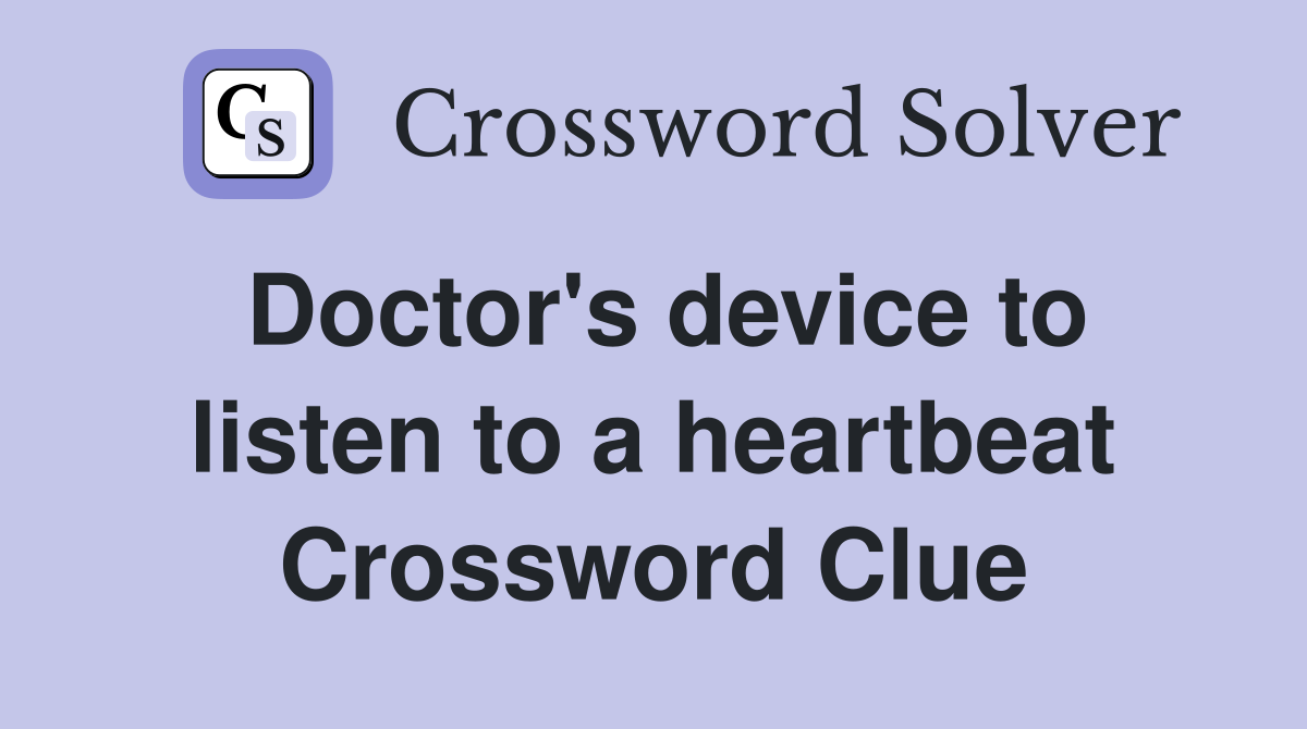 Doctor's device to listen to a heartbeat Crossword Clue