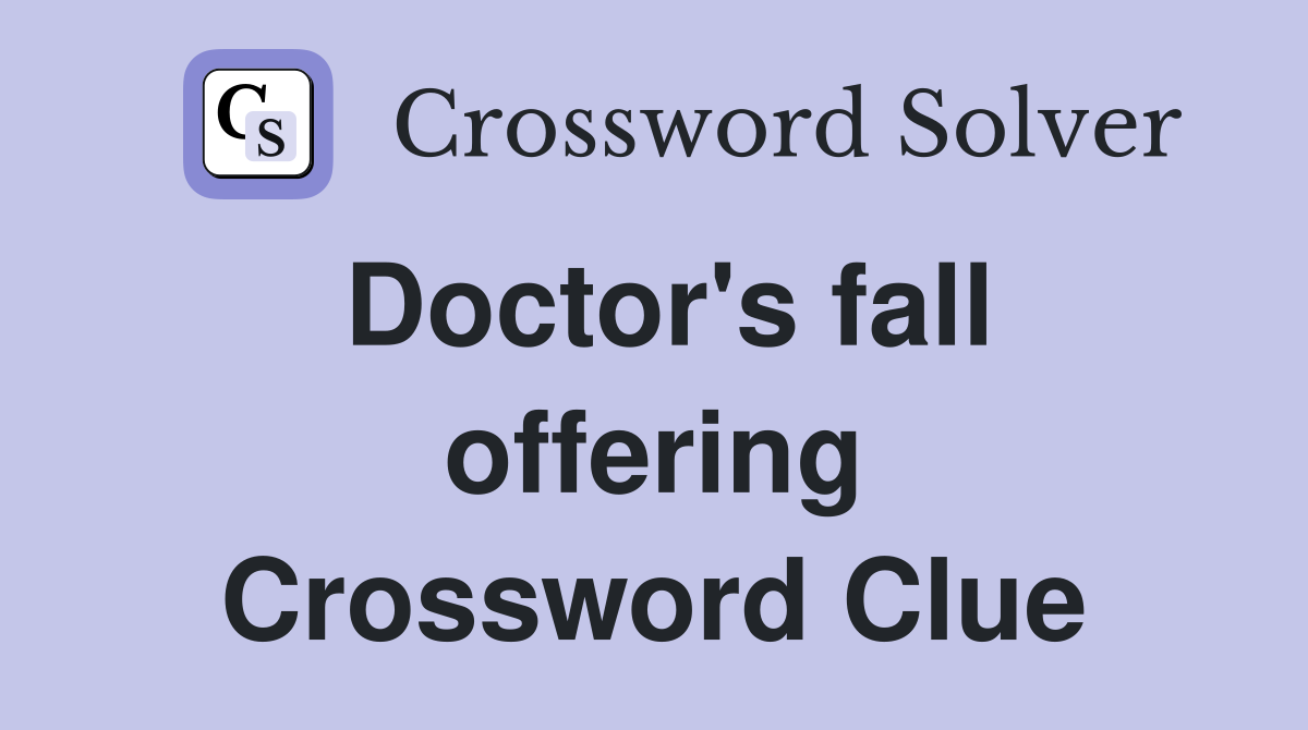 Doctor's fall offering Crossword Clue