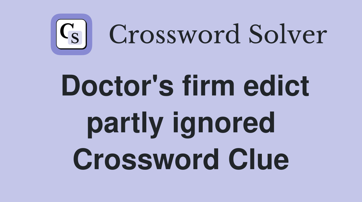 Doctor's firm edict partly ignored Crossword Clue