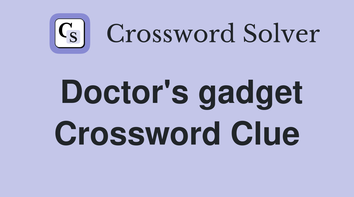 Doctor's gadget Crossword Clue