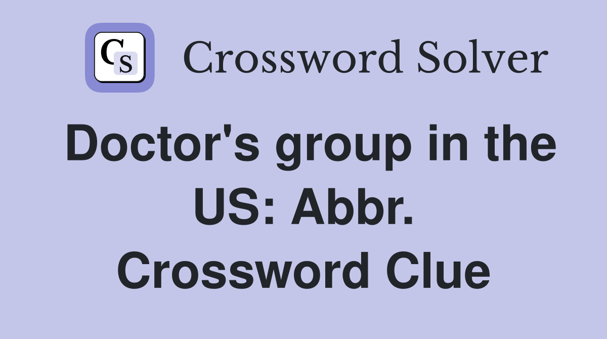 Doctor's group in the US: Abbr. Crossword Clue