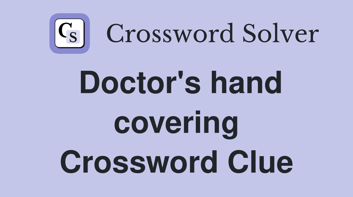 Doctor's hand covering Crossword Clue