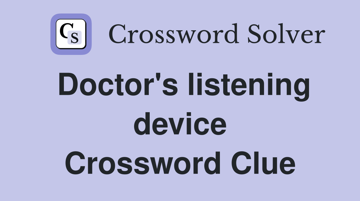 Doctor's listening device Crossword Clue