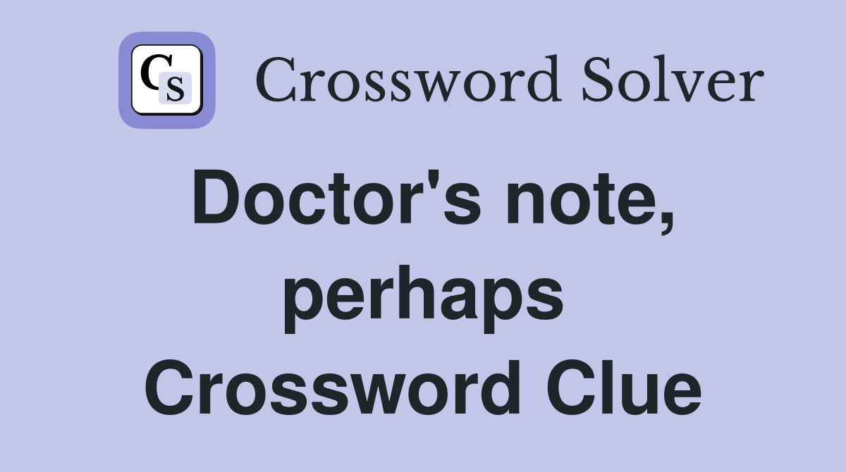 Doctor's note, perhaps Crossword Clue