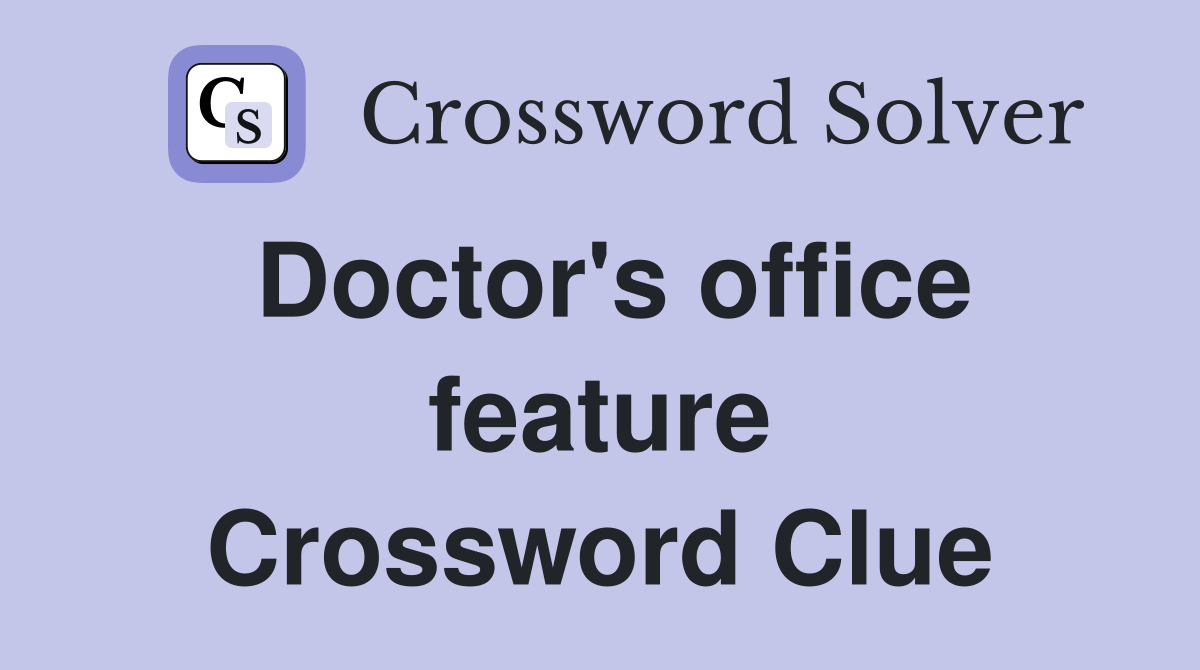 Doctor's office feature Crossword Clue