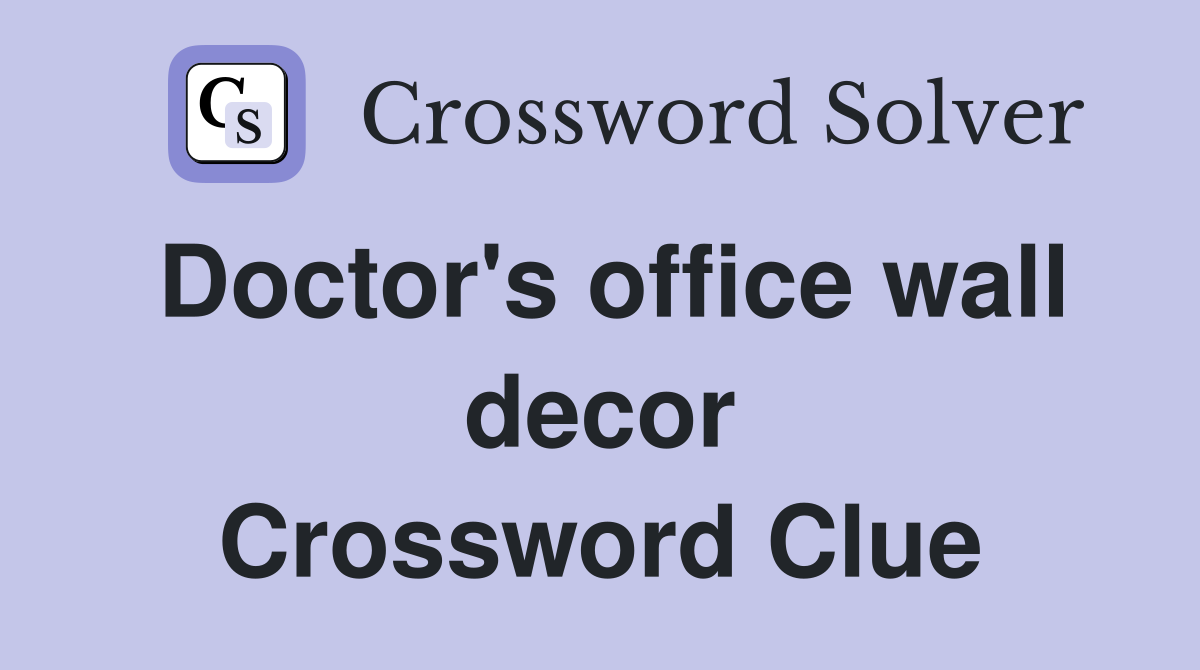 Doctor's office wall decor Crossword Clue