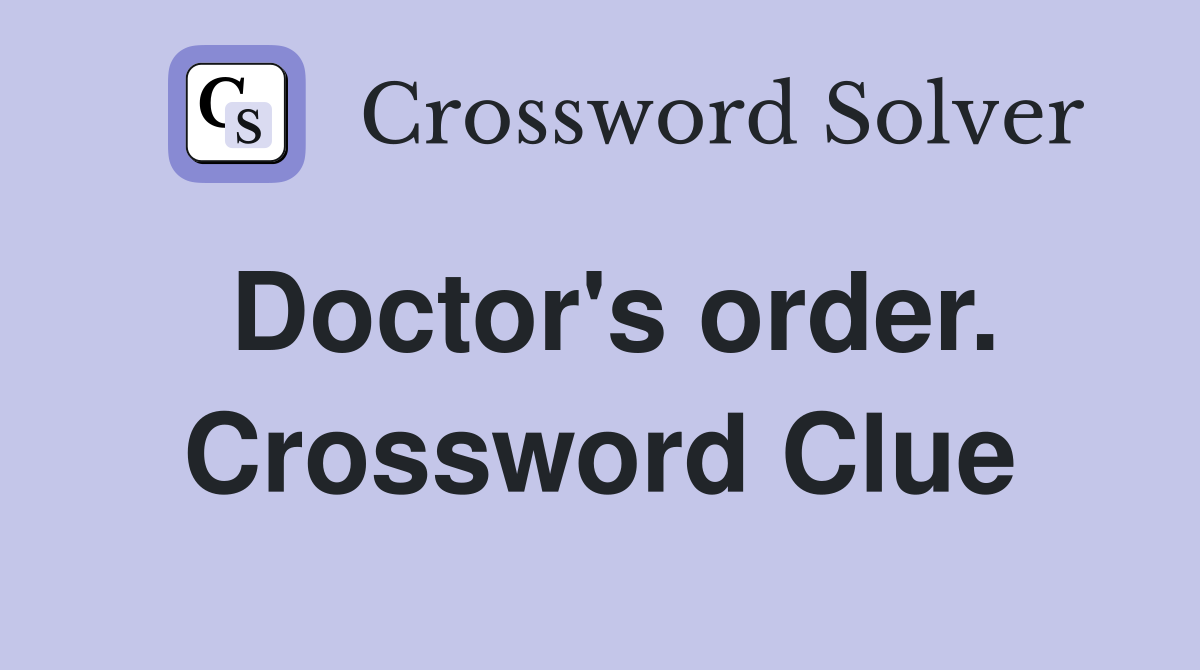 Doctor's order. Crossword Clue