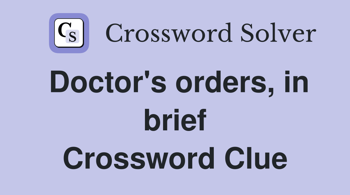 Doctor's orders, in brief Crossword Clue