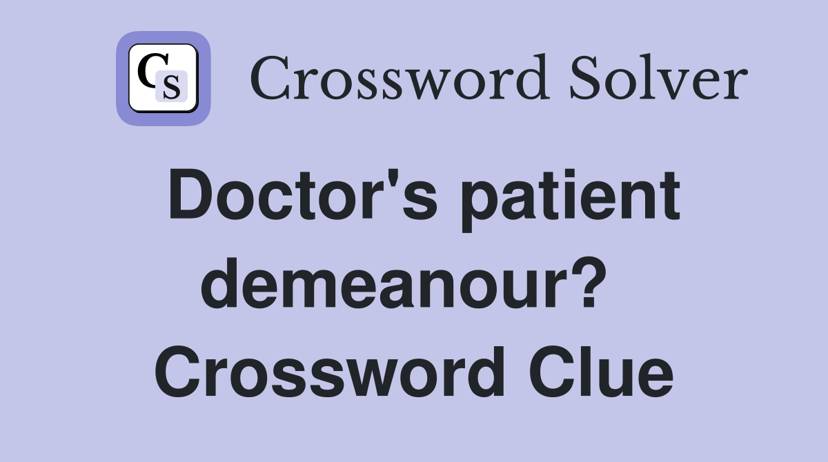 Doctor's patient demeanour?  Crossword Clue