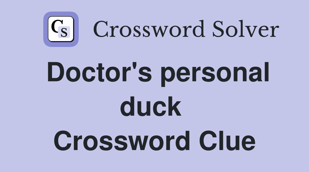 Doctor's personal duck  Crossword Clue