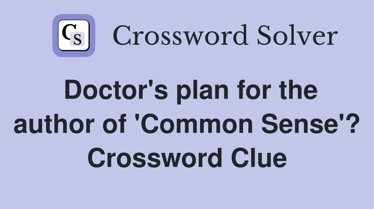 Doctor's plan for the author of 'Common Sense'? Crossword Clue