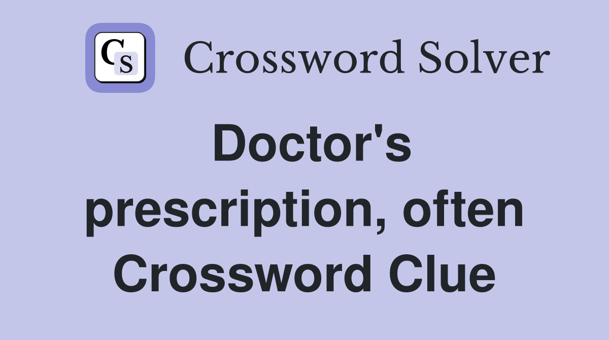 Doctor's prescription, often Crossword Clue