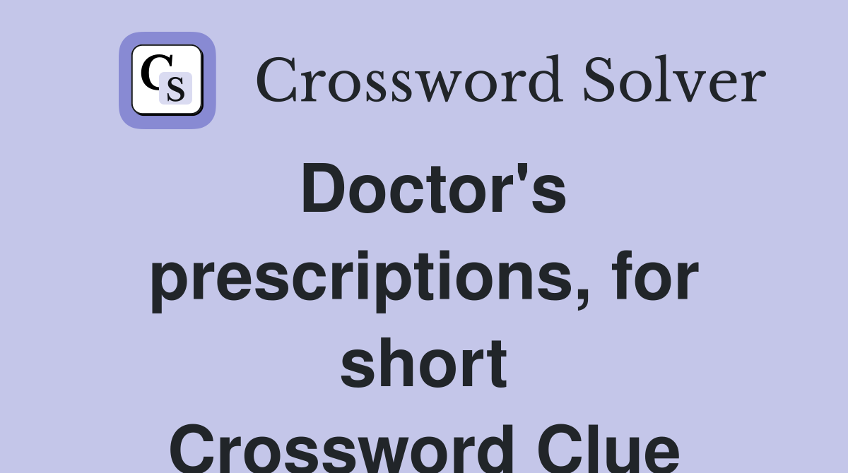 Doctor's prescriptions, for short Crossword Clue