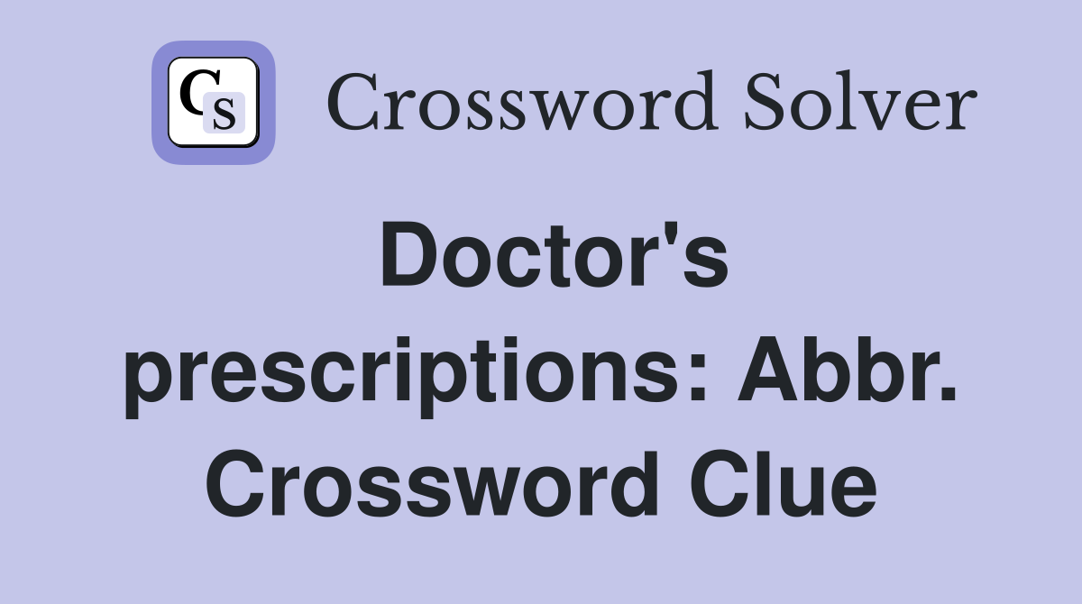 Doctor's prescriptions: Abbr. Crossword Clue
