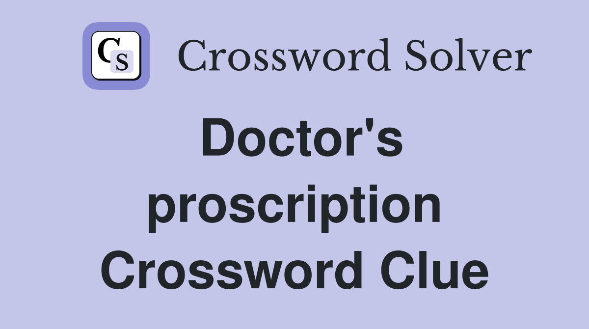 Doctor's proscription Crossword Clue