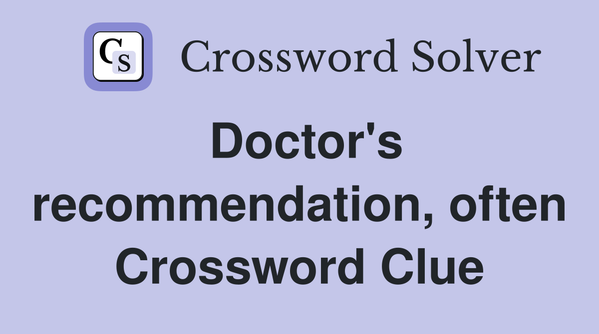 Doctor's recommendation, often Crossword Clue