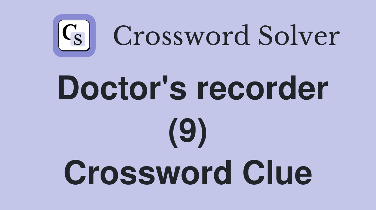 Doctor's recorder (9) Crossword Clue