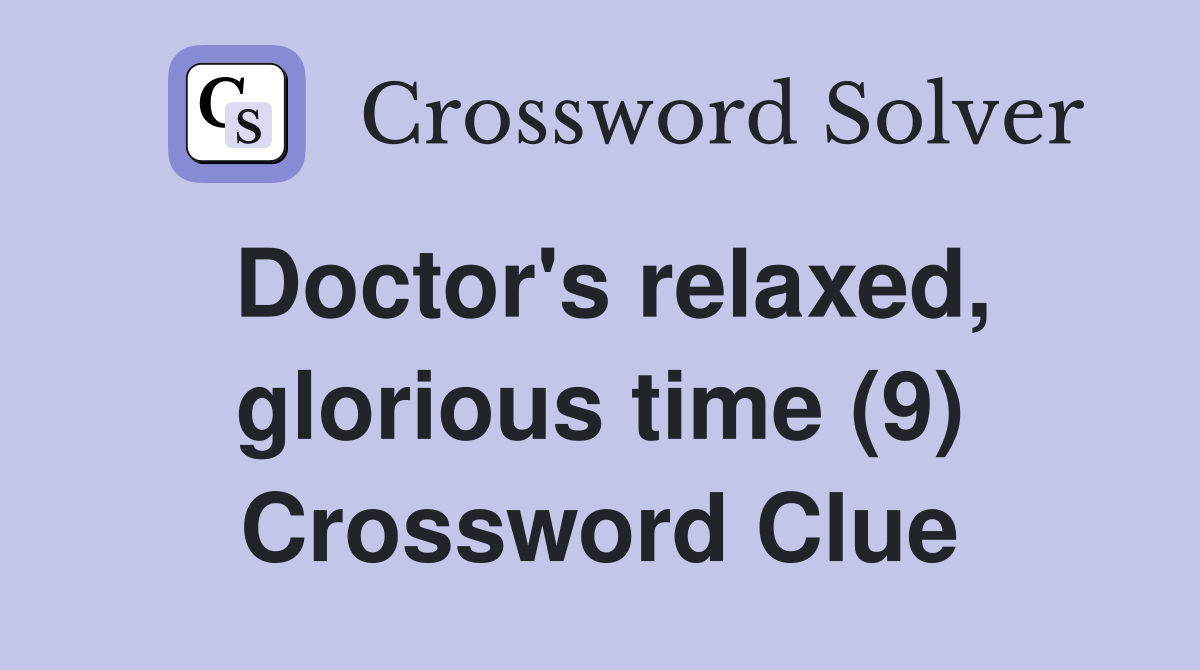 Doctor's relaxed, glorious time (9) Crossword Clue