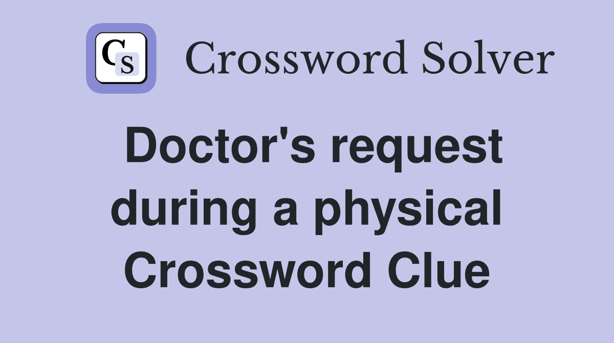 Doctor's request during a physical Crossword Clue