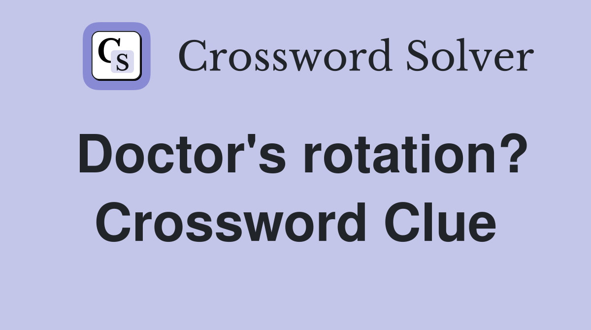Doctor's rotation? Crossword Clue