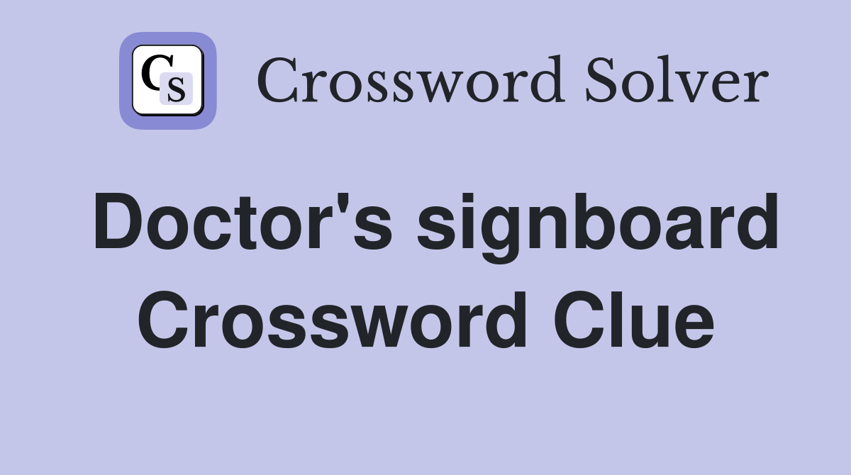 Doctor's signboard Crossword Clue