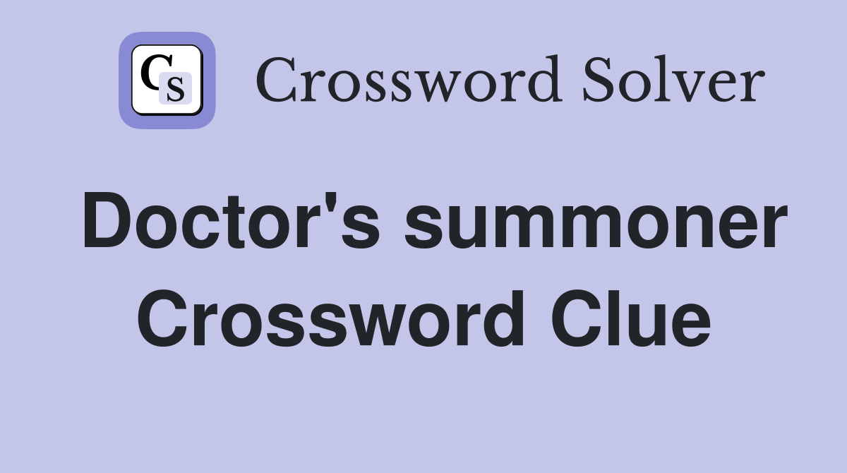 Doctor's summoner Crossword Clue