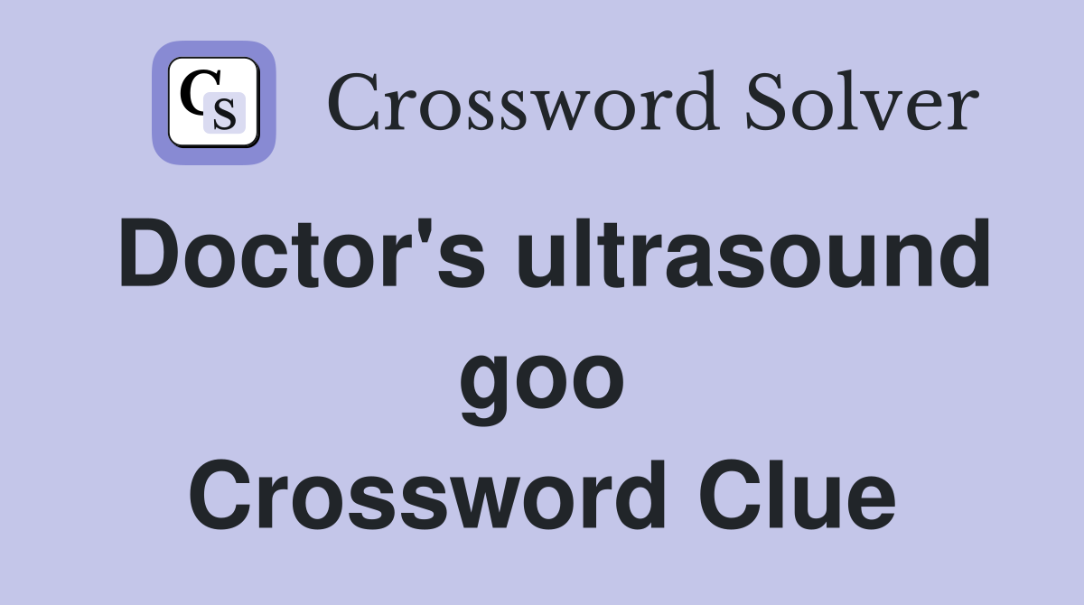 Doctor's ultrasound goo Crossword Clue