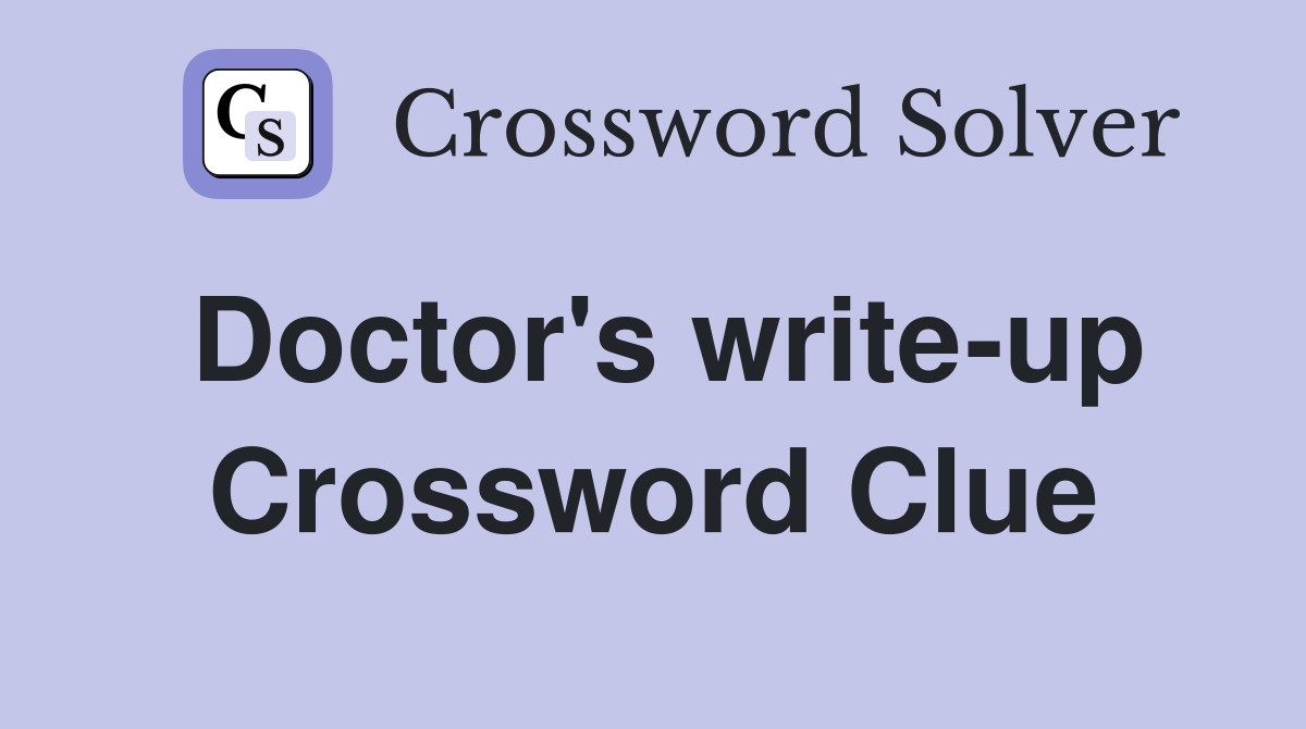 Doctor's write-up Crossword Clue