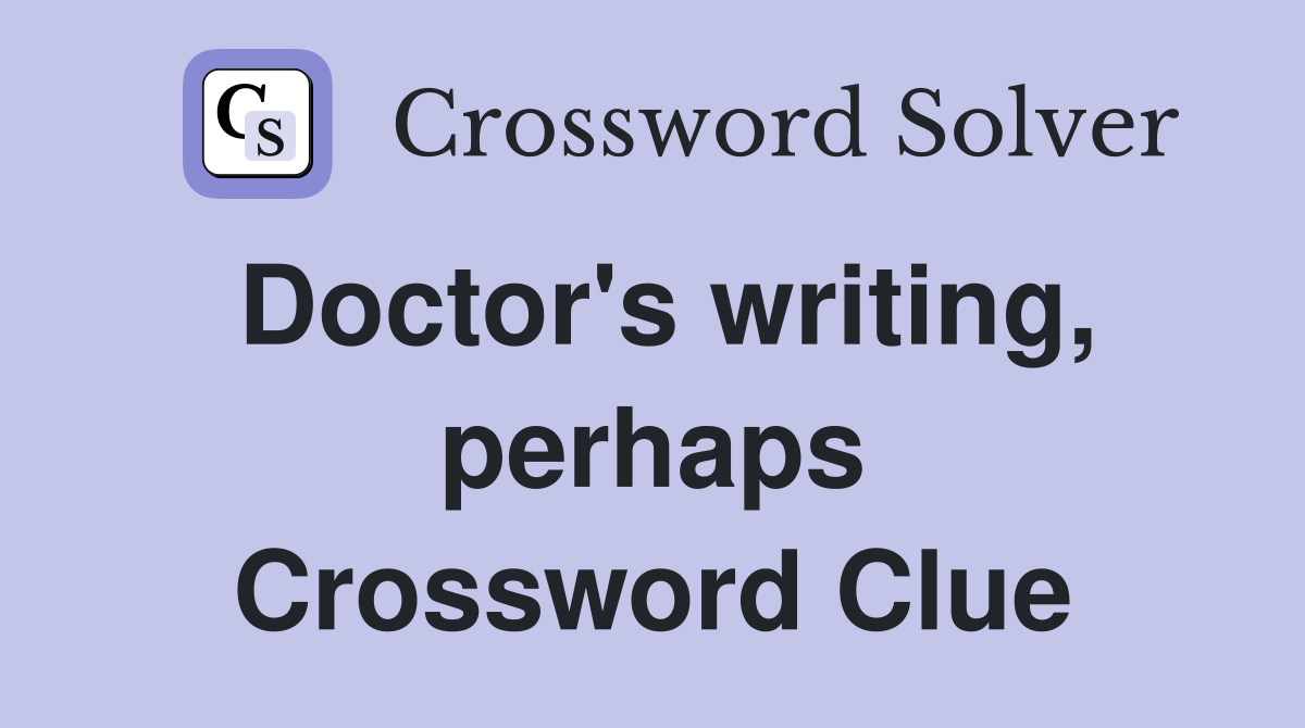Doctor's writing, perhaps Crossword Clue