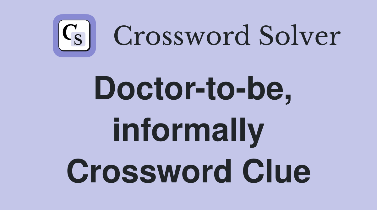 Doctor-to-be, informally Crossword Clue
