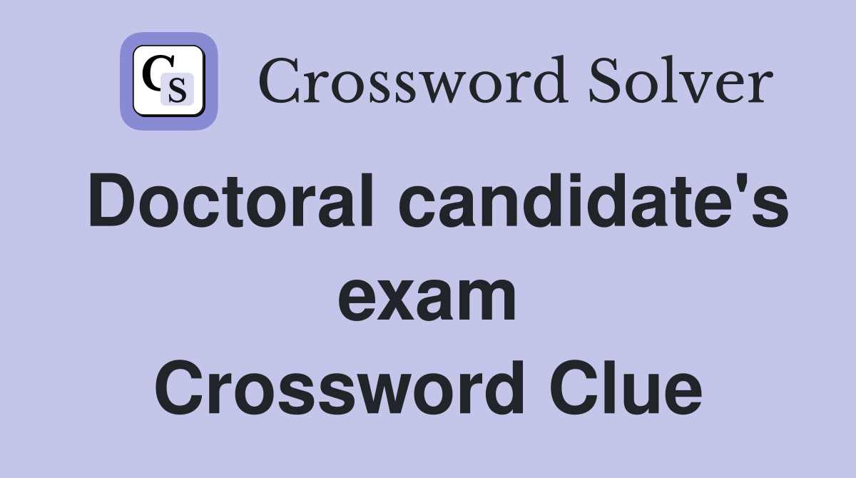 Doctoral candidate's exam Crossword Clue