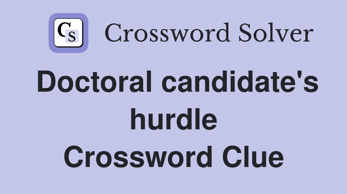 Doctoral candidate's hurdle Crossword Clue
