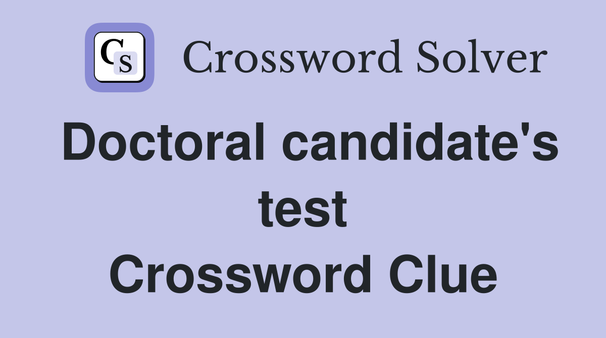Doctoral candidate's test Crossword Clue