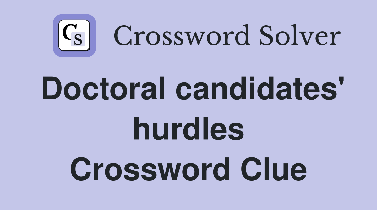Doctoral candidates' hurdles Crossword Clue