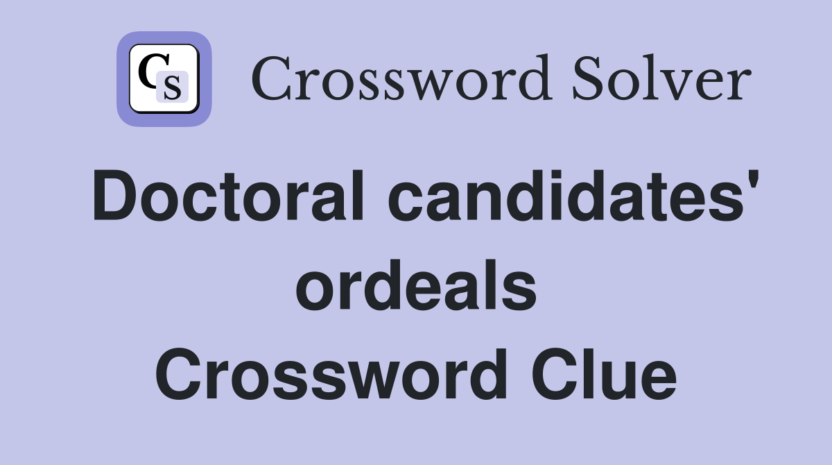 Doctoral candidates' ordeals Crossword Clue