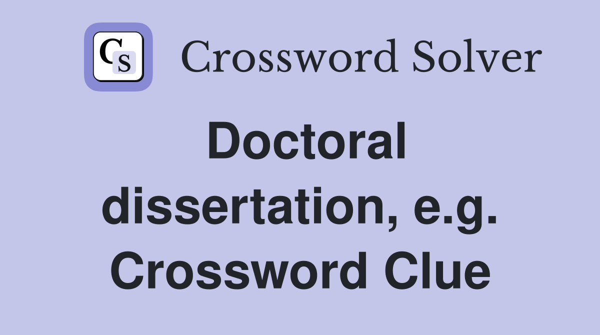 Doctoral dissertation, e.g. Crossword Clue