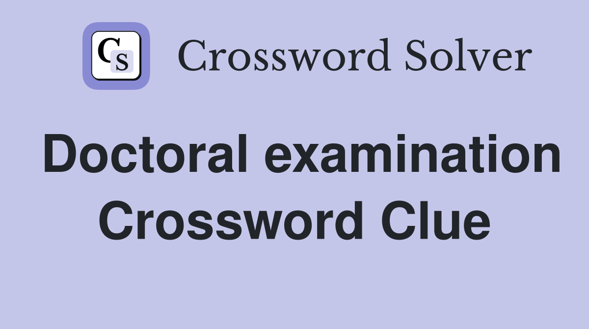 Doctoral examination Crossword Clue